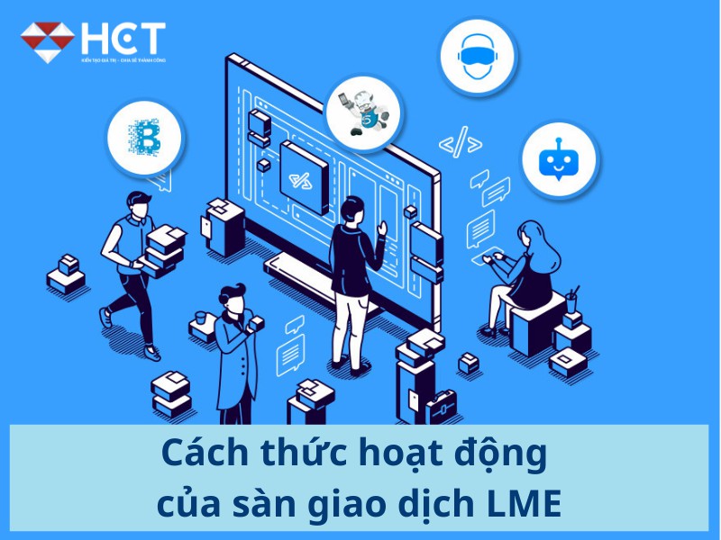 Cách thức hoạt động của Sàn giao dịch LME