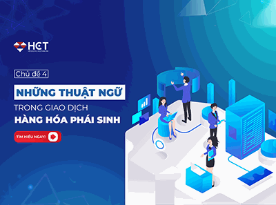 CHỦ ĐỀ 4: NHỮNG THUẬT NGỮ TRONG GIAO DỊCH HÀNG HÓA PHÁI SINH